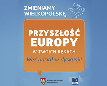 Logo: Zmieniamy Wielkopolskę. Przyszłość Europy w Twoich rękach. Weź udział w dyskusji.